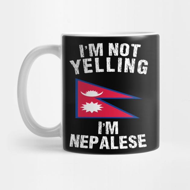 I'm Not Yelling I'm nepalese by TShirtWaffle1